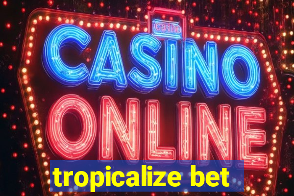 tropicalize bet